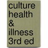 Culture Health & Illness 3rd Ed door Cecil Helman