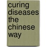 Curing Diseases the Chinese Way by Duan Yuhua Wang Fuchun