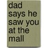 Dad Says He Saw You at the Mall