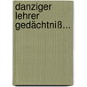 Danziger Lehrer Gedächtniß... door Ephraim Praetorius