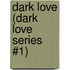 Dark Love (Dark Love Series #1)