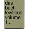 Das Buch Leviticus, Volume 1... by Unknown