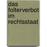 Das Folterverbot im Rechtsstaat door Marie-Luisa Frick