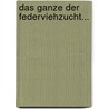 Das Ganze Der Federviehzucht... door Johann Christian Gotthard