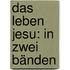 Das Leben Jesu: in zwei Bänden