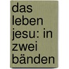 Das Leben Jesu: in zwei Bänden by Weiss Bernhard