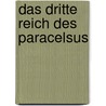 Das dritte Reich des Paracelsus by Erwin Guido Kolbenheyer