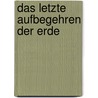 Das letzte Aufbegehren der Erde door Michael Lowe