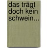 Das trägt doch kein Schwein... door Sandra Danicke