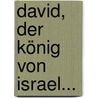 David, Der König Von Israel... door Friedrich Wilhelm Krummacher