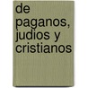 De paganos, judios y cristianos by Arnaldo Momigliano