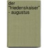 Der "Friedenskaiser" - Augustus