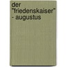 Der "Friedenskaiser" - Augustus door Daniel Fischer