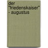 Der "Friedenskaiser" - Augustus by Daniel Fischer