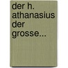 Der H. Athanasius Der Grosse... by Joseph Hergenröther