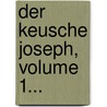 Der Keusche Joseph, Volume 1... door Johann Friedrich Ernst Albrecht