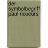 Der Symbolbegriff Paul Ricoeurs by Darja Springstübe