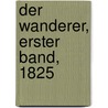 Der Wanderer, Erster Band, 1825 door Onbekend