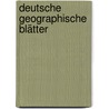 Deutsche Geographische Blätter by Wittheit Zu Bremen. Schriften. Reihe C. Deutsche Geographische Blätter Bremen.