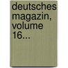 Deutsches Magazin, Volume 16... by Christian Ulrich Detlev Von Eggers