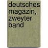 Deutsches Magazin, zweyter Band by Christian Ulrich Detlev Von Eggers