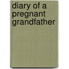 Diary of a Pregnant Grandfather door Wayne Anderson