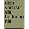 Dich verlässt die Hoffnung nie by Gerhard Jan Rötting