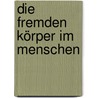 Die Fremden Körper Im Menschen by Michael Häger