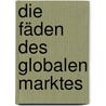 Die Fäden des globalen Marktes door Christof Dejung