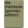 Die Mätresse; (German Edition) by Gotthelf Lessing Karl