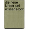 Die Neue Kinder-uni Wissens-box by Volker Ufertinger