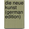 Die Neue Kunst (German Edition) door Grautoff Otto