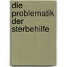 Die Problematik der Sterbehilfe by Anonym