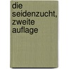 Die Seidenzucht, zweite Auflage by Theodor Möegling