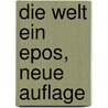 Die Welt Ein Epos, Neue Auflage by Sebastian Brunner