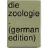 Die Zoologie . (German Edition)