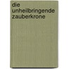 Die unheilbringende Zauberkrone door Ferdinand Raimund