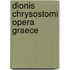 Dionis Chrysostomi Opera Graece