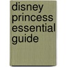 Disney Princess Essential Guide by Naia Bray-Moffatt