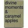 Divine Moments & Caramel Apples door Scott Marmorstein