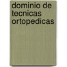 Dominio De Tecnicas Ortopedicas by Rajesh Malhotra