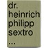 Dr. Heinrich Philipp Sextro ...