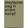 Dreyfacher Sieg in einem Kampf. door Peter Obladen