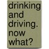 Drinking and Driving. Now What?