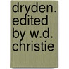 Dryden. Edited by W.D. Christie door John Dryden