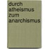 Durch Atheismus Zum Anarchismus