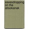 Eavesdropping on the Atisokanak by Bernadette M. Friedmann-Conrad