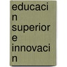 Educaci N Superior E Innovaci N door Bel N. Saenz-Rico De Santiago