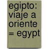Egipto: Viaje A Oriente = Egypt door Gustave Flausbert
