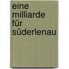 Eine Milliarde für Süderlenau by Astrid Wenke